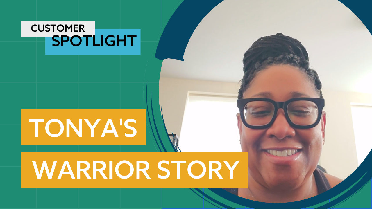 A woman with braided hair and glasses is smiling. The text reads, “Customer Spotlight. Tonya’s Warrior Story.” The background features a teal and blue graphic design.