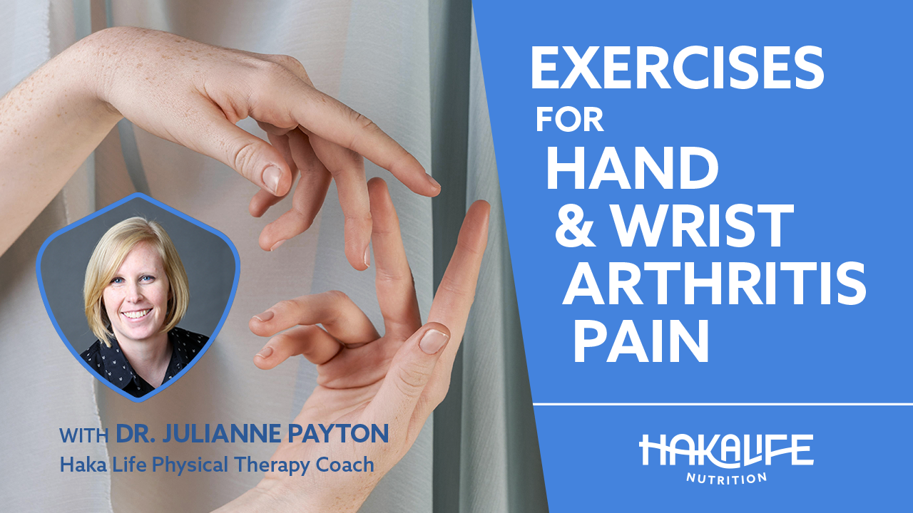 A promotional image for Haka Life Nutrition. The text reads, "Exercises for Hand & Wrist Arthritis Pain" with a photo of Dr. Julianne Payton, Haka Life Physical Therapy Coach. The background shows close-up images of hands and fingers.