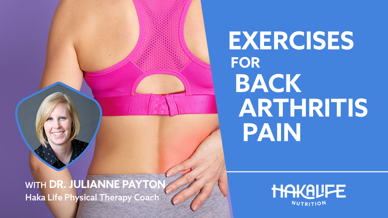 A person in a pink sports bra is holding their lower back, which is highlighted in red to indicate pain. The text reads, "EXERCISES FOR BACK ARTHRITIS PAIN" with "With Dr. Julianne Payton, Haka Life Physical Therapy Coach" and "HakaLife Nutrition" displayed.