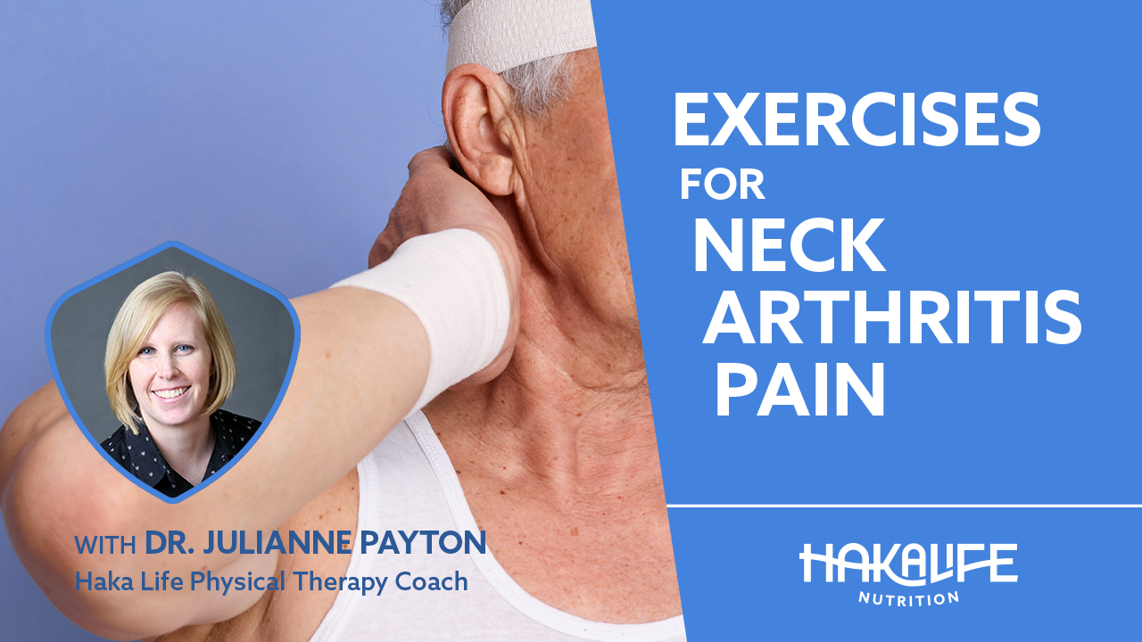 An older person, partially obscured, holds the back of their neck in apparent discomfort. The text reads "EXERCISES FOR NECK ARTHRITIS PAIN" and "WITH DR. JULIANNE PAYTON, Haka Life Physical Therapy Coach." The Haka Life Nutrition logo is at the bottom right.